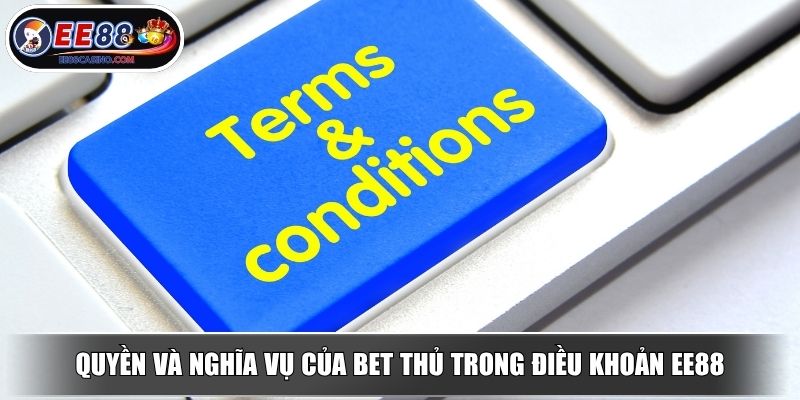 Quyền và nghĩa vụ của bet thủ trong điều khoản EE88