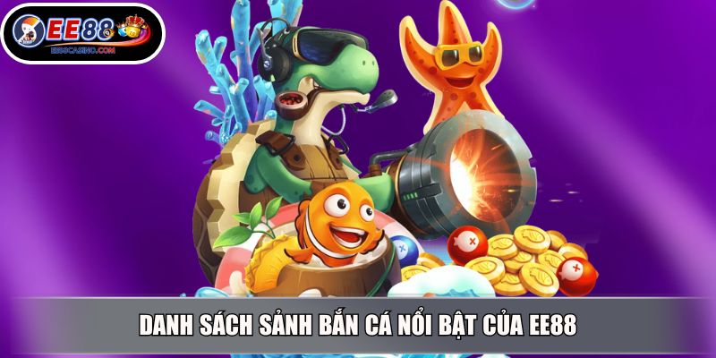 Danh sách sảnh bắn cá nổi bật của EE88