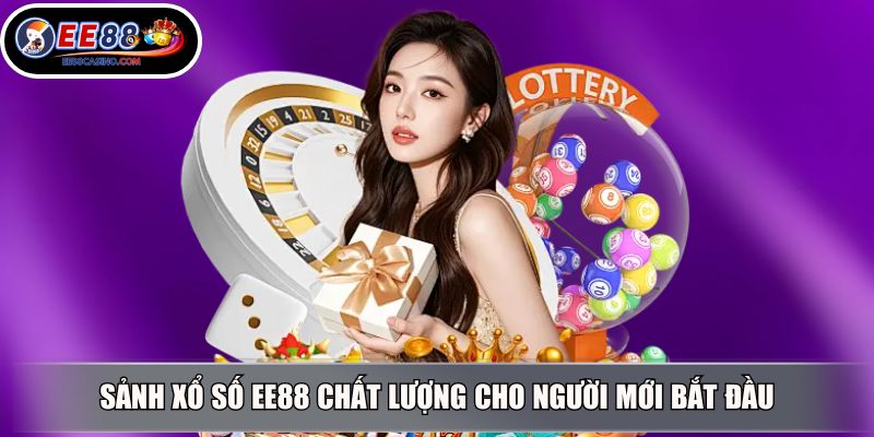 Sảnh xổ số EE88 chất lượng cho người mới bắt đầu